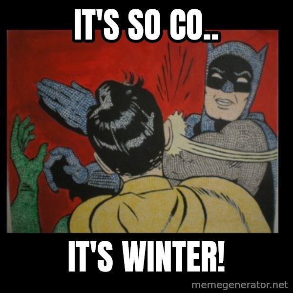 Batman Slappp meme: IT'S SO CO.. / IT'S WINTER!