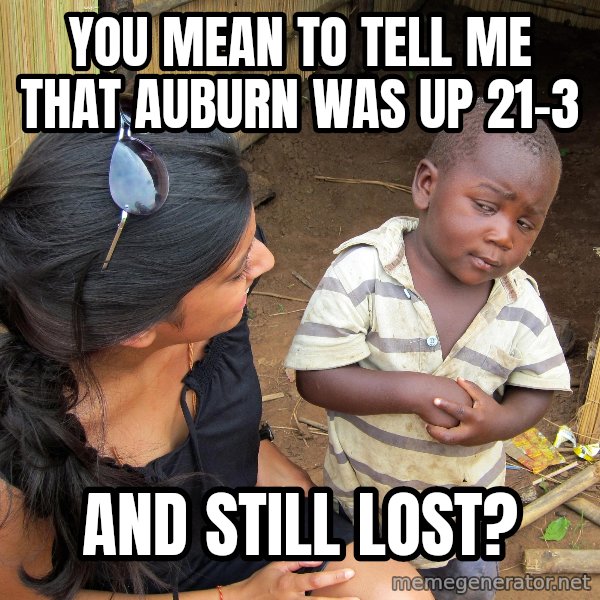 Skeptical African Child meme: You mean to tell me that Auburn was up 21-3 / and still lost?