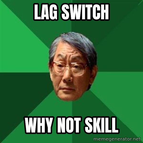 High Expectations Asian Father meme: LAG SWITCH / WHY NOT SKILL