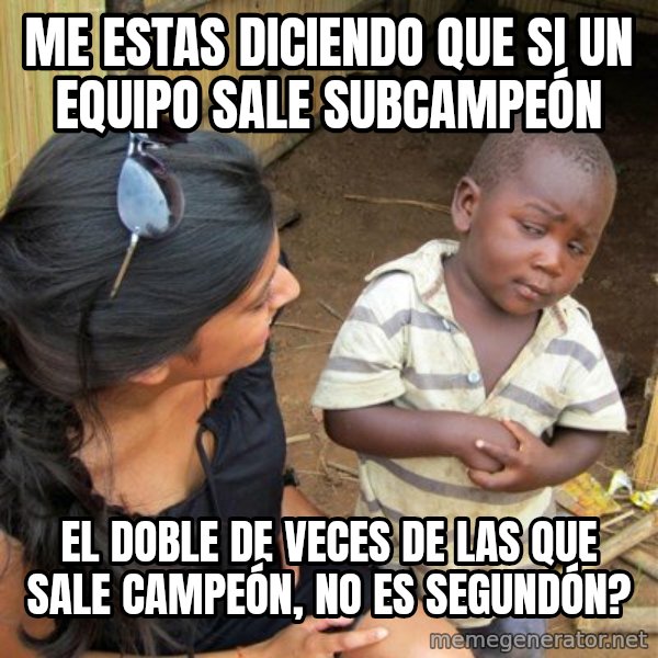 skeptical black kid meme: me estas diciendo que si un equipo sale subcampeón / el doble de veces de las que sale campeón, no es segundón?