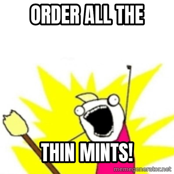 X ALL THE THINGS meme: Order all THE / thin mints!