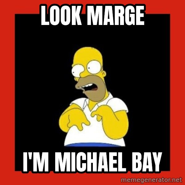 Homer retard meme: look marge / i'm michael bay