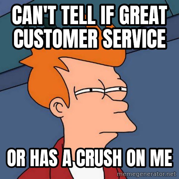 Futurama Fry meme: Can't tell if great customer service / or has a crush on me