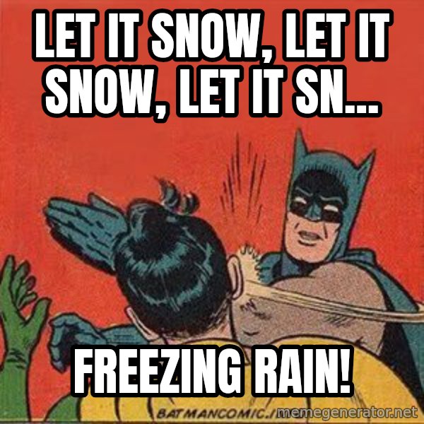 batman slap robin meme: let it snow, let it snow, let it sn... / freezing rain!