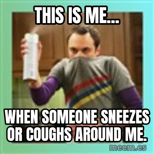 Sheldon Cooper spray can meme: This is me... / when someone sneezes or coughs around me.