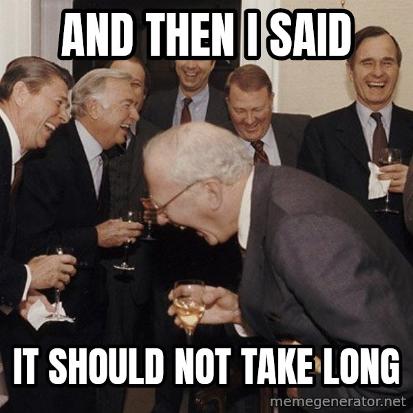 So Then I Said... meme: and then i said / it should not take long