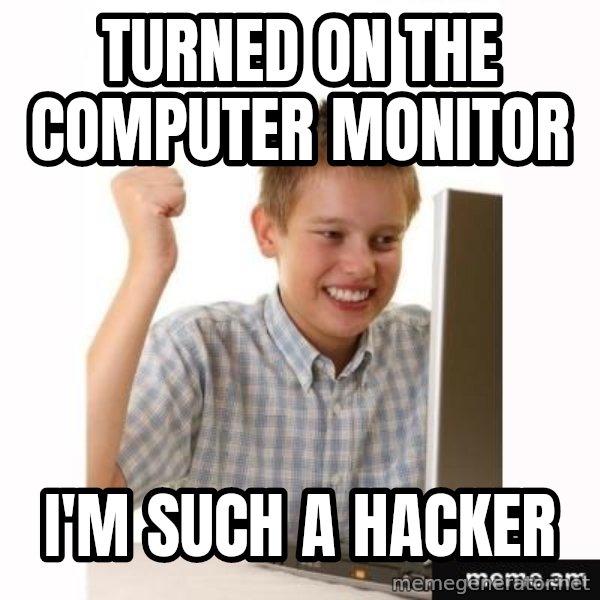 First Day on the internet kid meme: turned on the computer monitor / i'm such a hacker