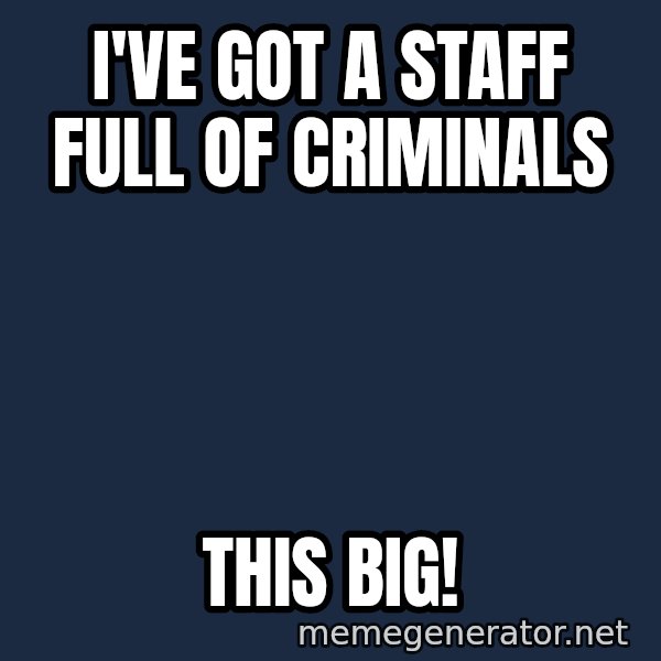 Hungry Chris Christie meme: i've got a staff full of criminals / this big!