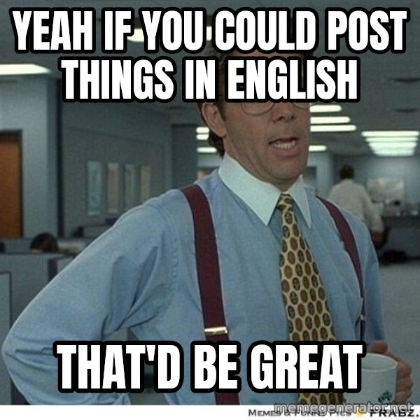 Yeah If You Could Just meme: yeah if you could post things in english / that'd be great