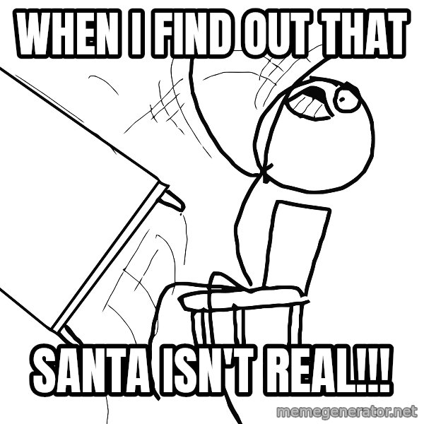 Desk Flip Rage Guy meme: when i find out that / santa isn't real!!!