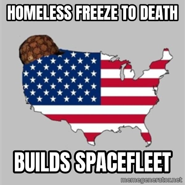 Scumbag America2 meme: homeless freeze to death / builds spacefleet