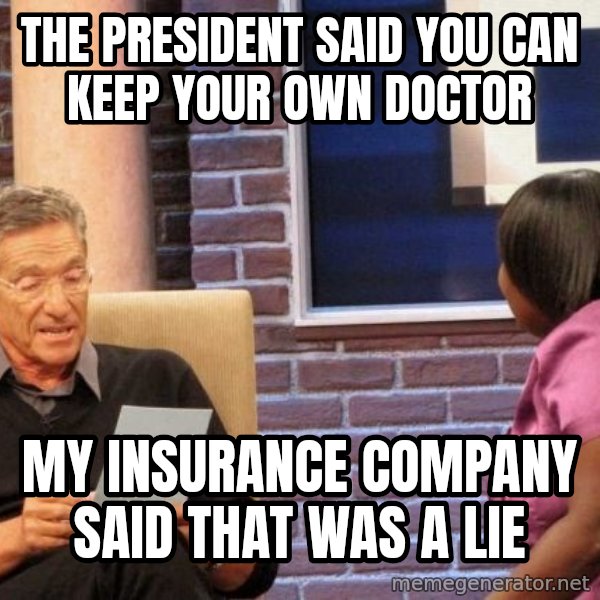 Maury Lie Detector meme: The pRESIDENT SAID YOU CAN KEEP YOUR OWN DOCTOR / mY INSURANCE COMPANY SAID THAT WAS A lIE