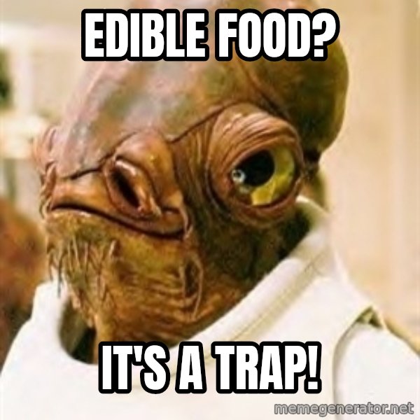 Its A Trap meme: Edible food? / It's a trap!