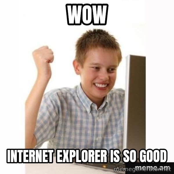 First Day on the internet kid meme: wow / internet explorer is so good