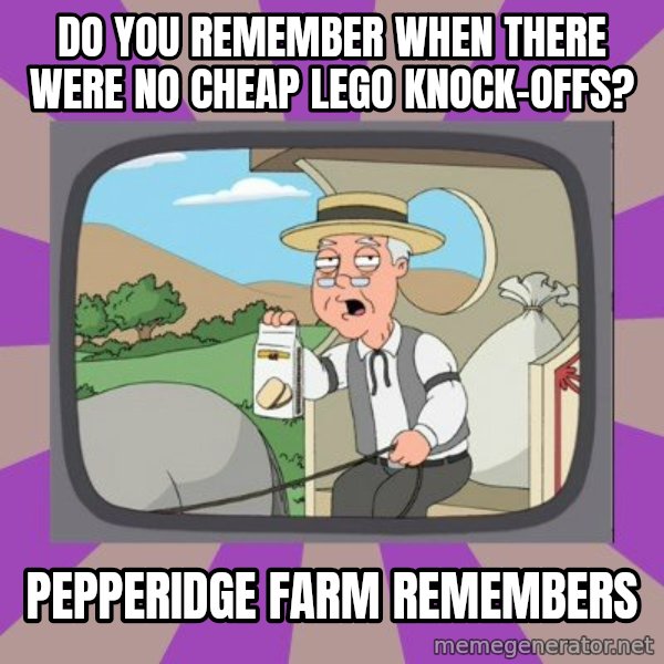 Pepperidge Farm Remembers FG meme: do you remember when there were no cheap lego knock-offs? / pepperidge farm remembers