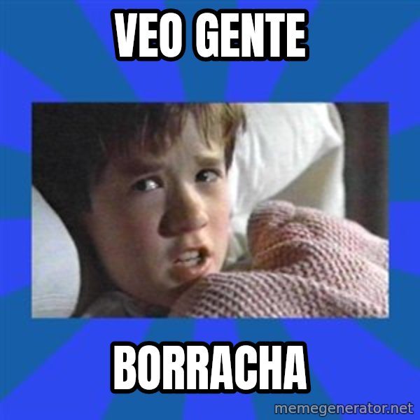 i see dead people meme: veo gente / borracha