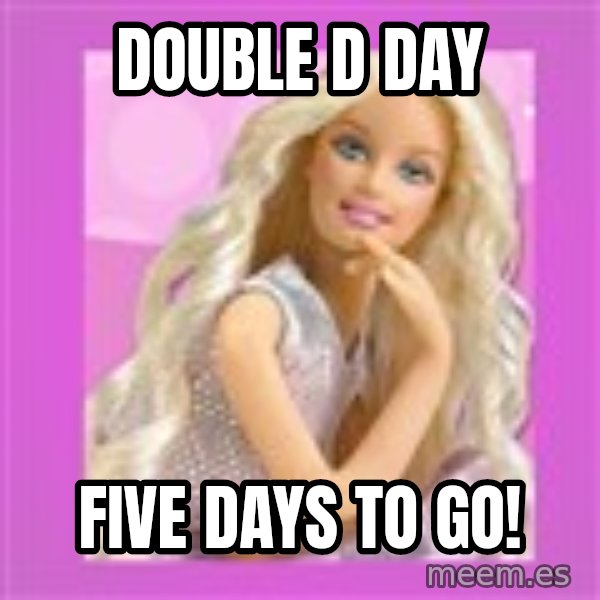 Barbie meme: Double D Day / Five days to go!