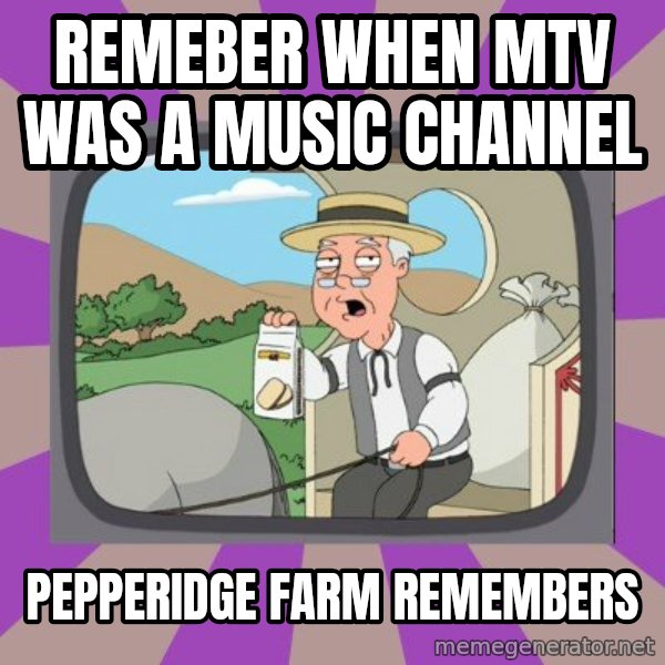 Pepperidge Farm Remembers FG meme: remeber when mtv was a music channel / pepperidge farm remembers