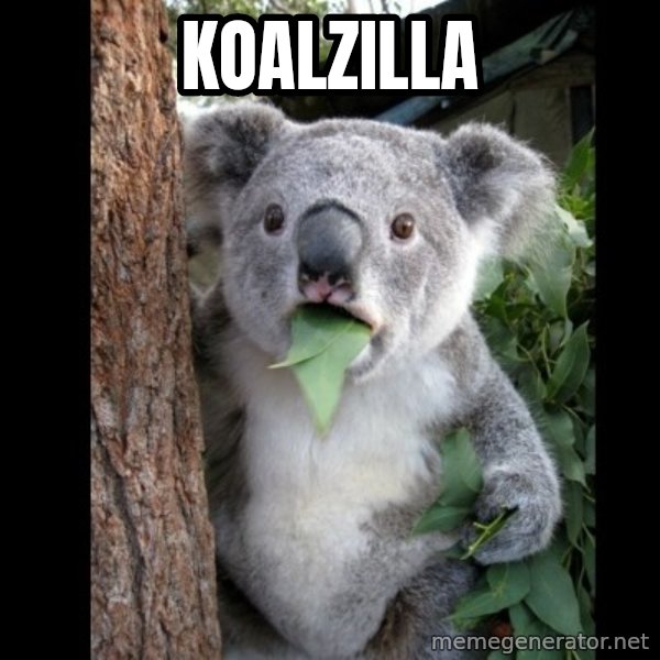 Koala can't believe it meme: Koalzilla