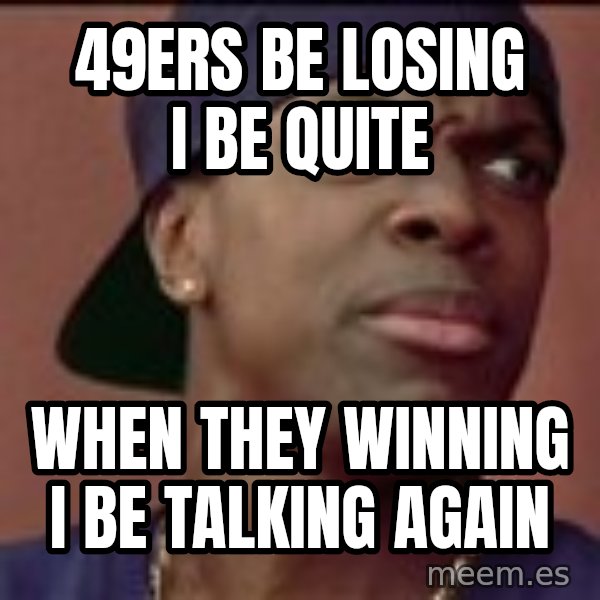 Smokey Friday meme: 49ers be losing i be quite / When they winning i be talking again