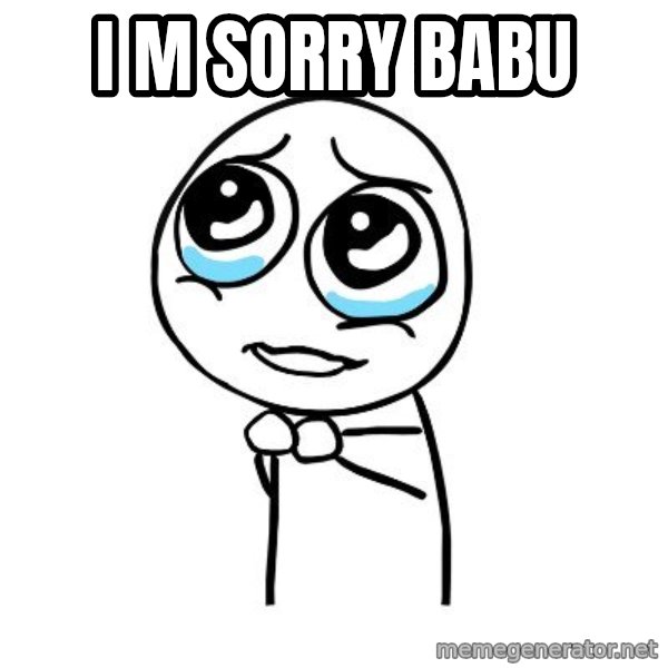 pleaseguy  meme: i m sorry babu