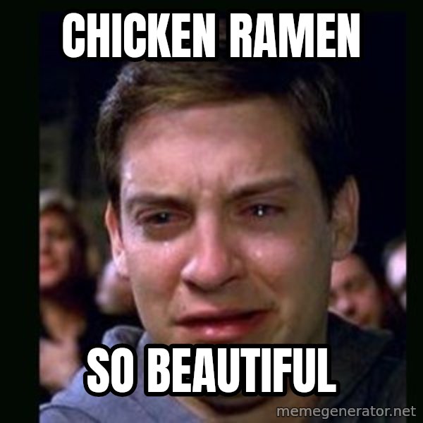 crying peter parker meme: Chicken ramen / so beautiful