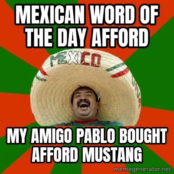 Successful Mexican meme: Mexican word of the day afford / My amigo pablo bought afford mustang