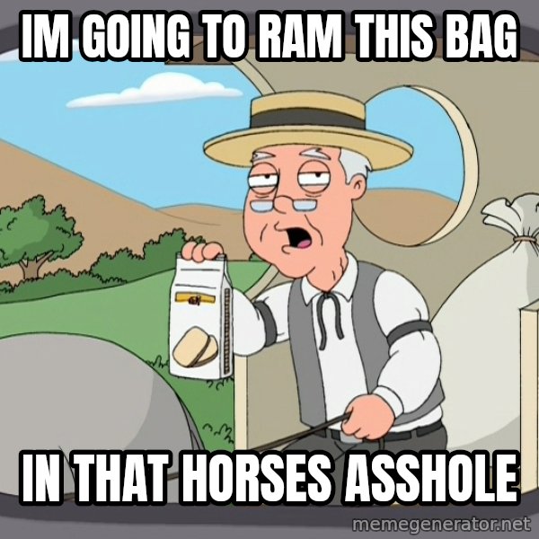 Pepperidge Farm Remembers Meme meme: im going to ram this bag / in that horses asshole