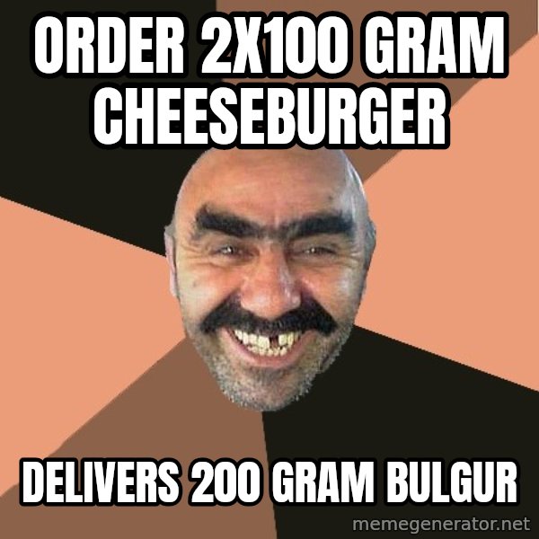 Provincial Man meme: Order 2x100 gram cheeseburger / Delivers 200 gram bulgur