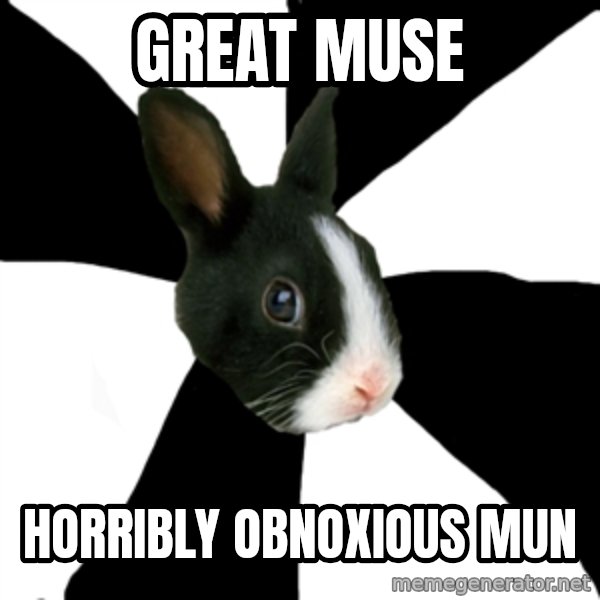 Roleplaying Rabbit meme: great muse / horribly obnoxious mun