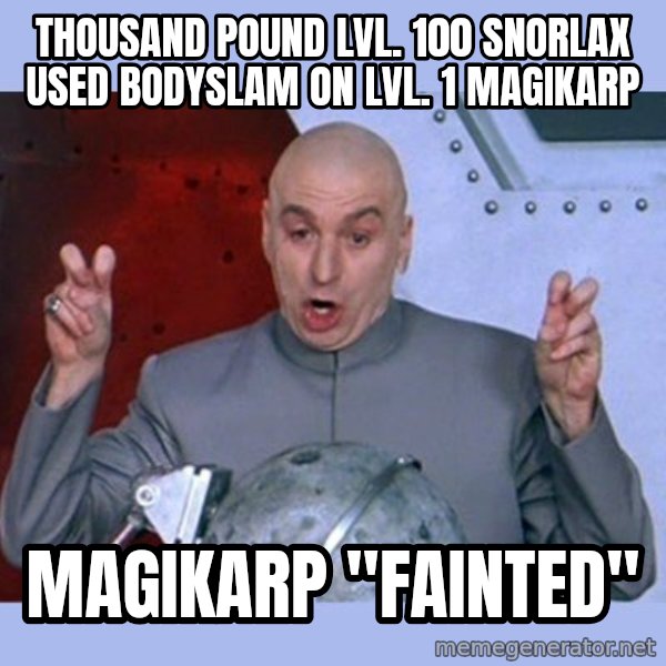 Dr Evil meme meme: thousand pound lvl. 100 snorlax used bodyslam on lvl. 1 magikarp / magikarp "fainted"