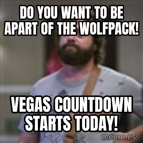 Alan Hangover meme: DO YOU WANT TO BE APART OF THE WOLFPACK! / VEGAS COUNTDOWN STARTS TODAY!