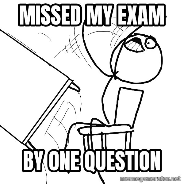 Desk Flip Rage Guy meme: Missed my exam / By one question