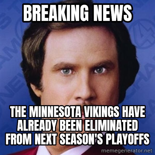 Ron Burgundy meme: BREAKING NEWS / THE MINNESOTA VIKINGS Have already been eliminated from next season's playoffs