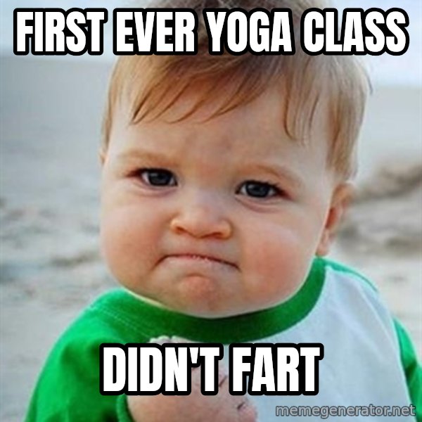 Victory Baby meme: First ever yoga class / didn't fart