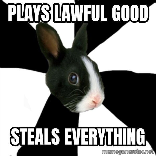 Roleplaying Rabbit meme: Plays lawful good / steals everything