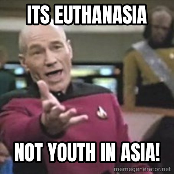 Captain Picard meme: its euthanasia / not youth in asia!