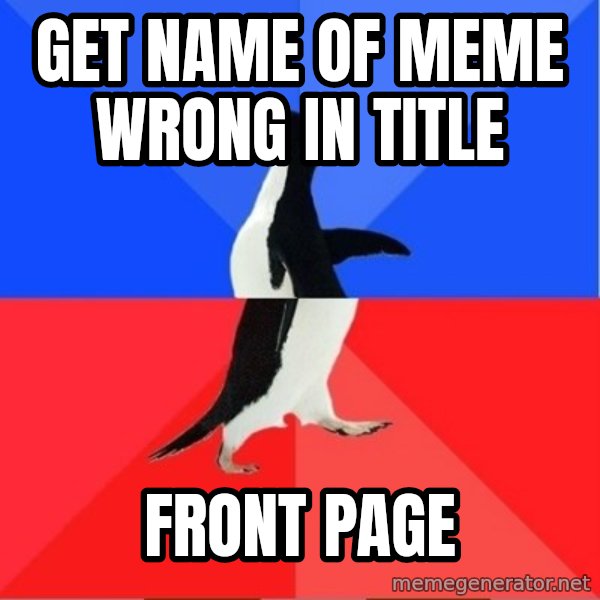 Socially Awkward to Awesome Penguin meme: Get name of meme wrong in title / front page