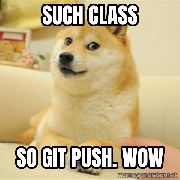 so doge meme: such class / so git push. wow
