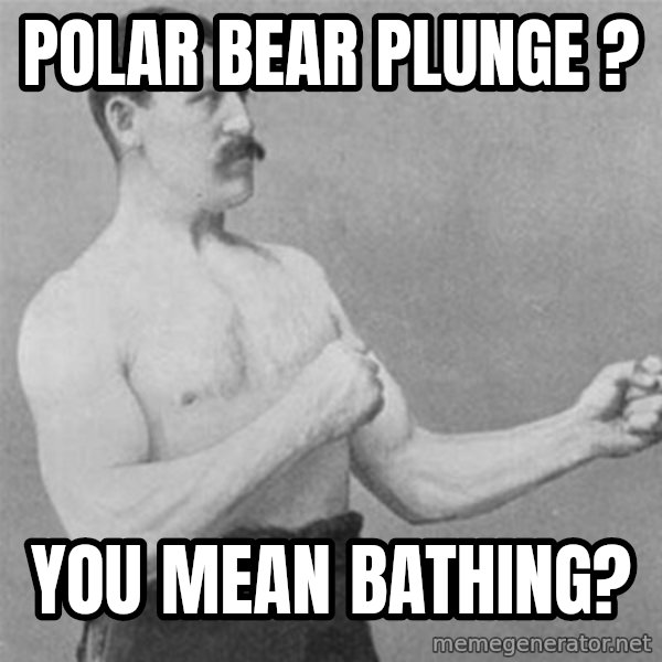 overly manlyman meme: POLAR BEAR PLUNGE ? / YOU MEAN BATHING?