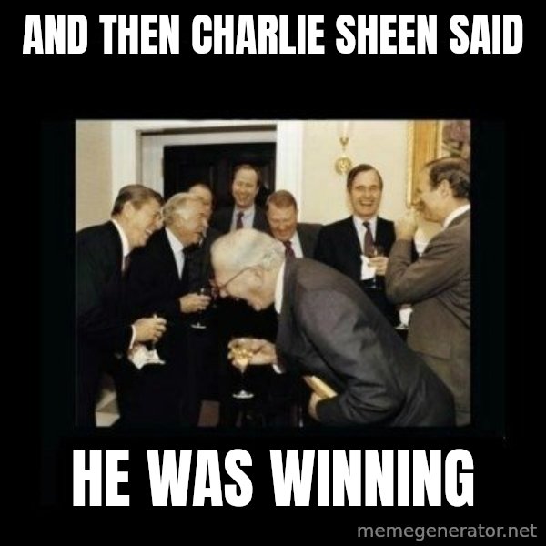 Rich Men Laughing meme: and then charlie sheen said / he was winning