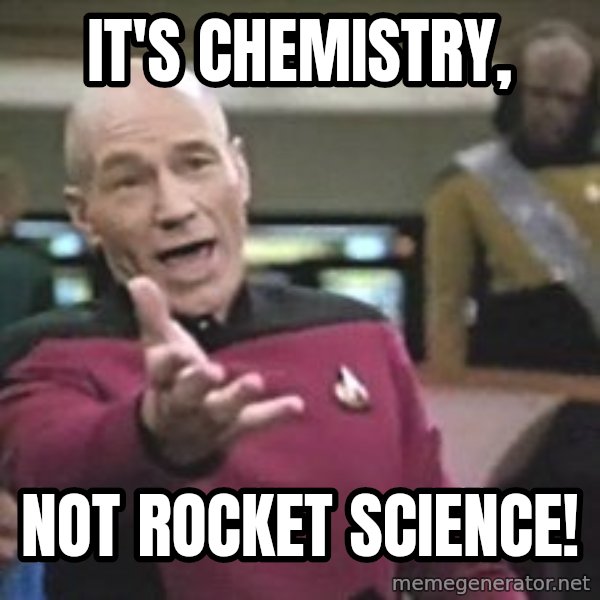 Captain Picard meme: it's chemistry, / not rocket science!