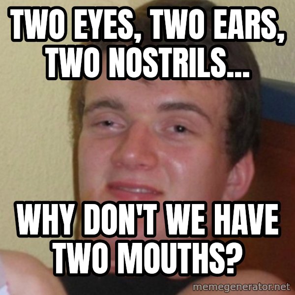 Stoner Stanley meme: two eyes, two ears, two nostrils... / why don't we have two mouths?