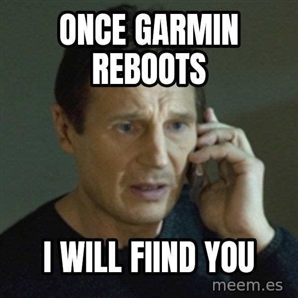 Liam Neeson (Taken) (2) meme: Once garmin reboots / I will fiind You