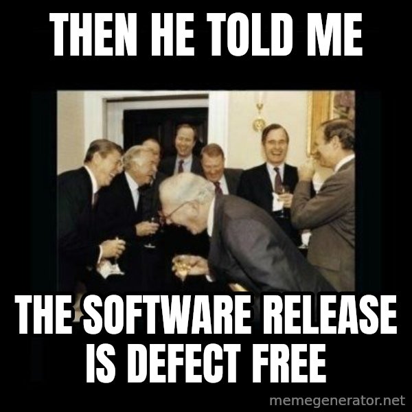 Rich Men Laughing meme: then he told me / the software release is defect free
