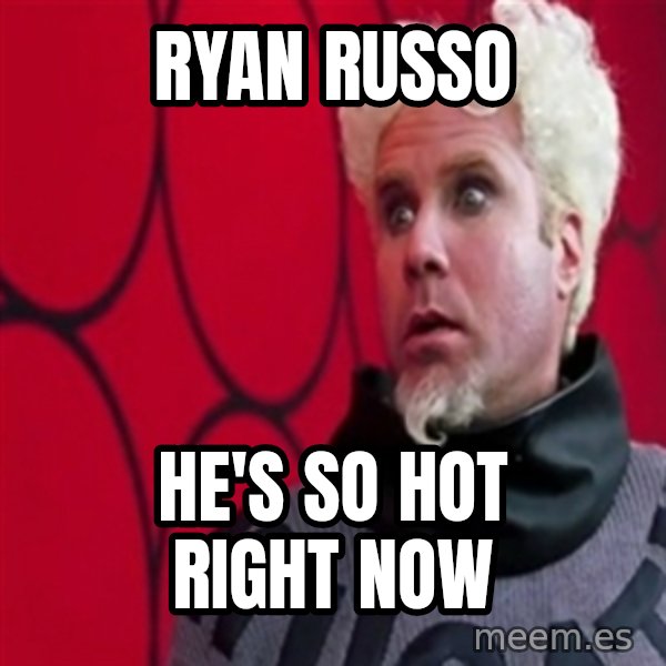 Mugatu  meme: Ryan Russo / he's so hot right now