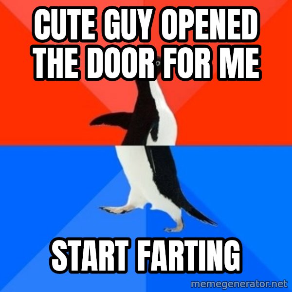 Socially Awesome Awkward Penguin meme: cute guy opened the door for me / start farting