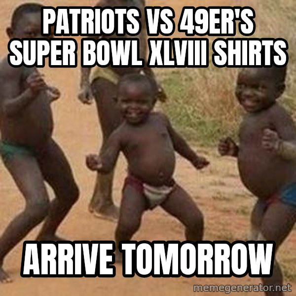 african children dancing meme: Patriots vs 49er's Super bowl XLviii Shirts / Arrive tomorrow