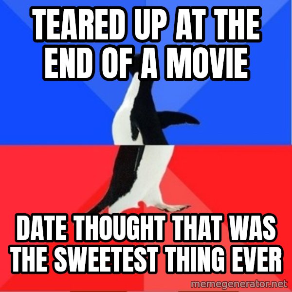 Socially Awkward to Awesome Penguin meme: Teared up at the end of a movie / Date thought that was the sweetest thing ever