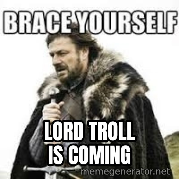 meme Brace yourself meme: LORD troll is coming